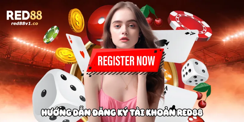 Hướng Dẫn Đăng Ký Tài Khoản Red88
