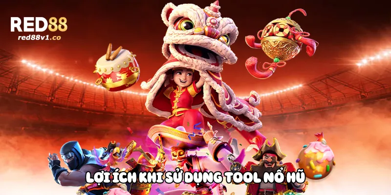 Lợi Ích Khi Sử Dụng Tool Nổ Hũ