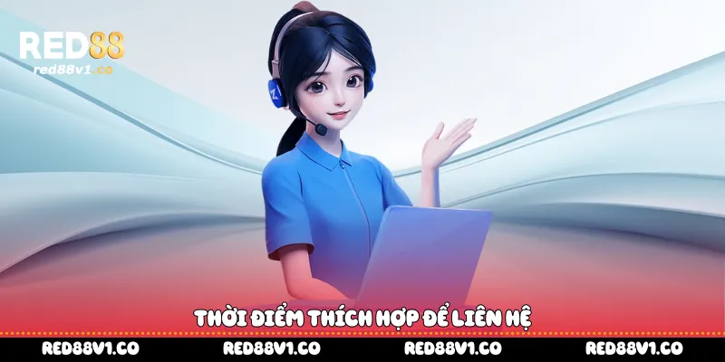 Thời điểm thích hợp để liên hệ